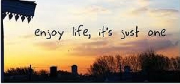 Enjoy life Enjoy life